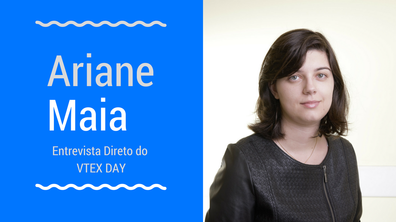 Entrevista com Ariane Maia no Vtex Day