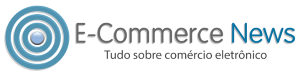 E-Commerce News: Notícias de E-commerce e Marketing Digital